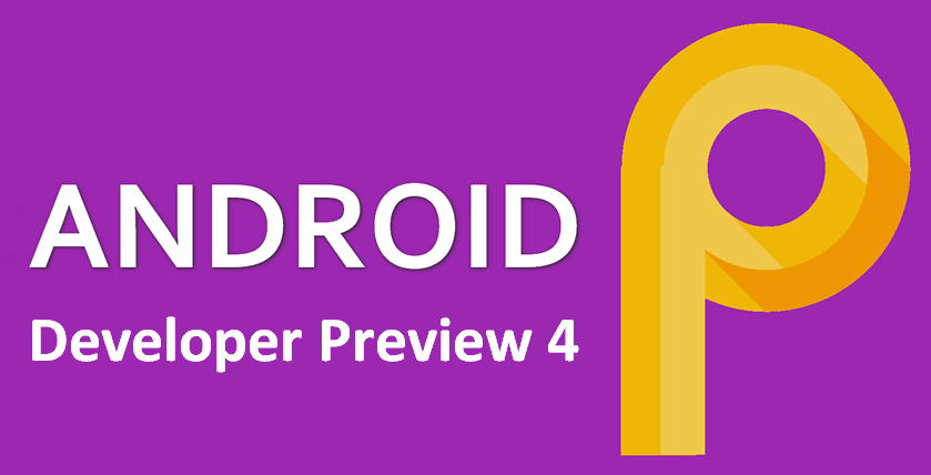 Android P Developer Preview 4 выпущен и доступен для скачивания на официальном сайте Google 